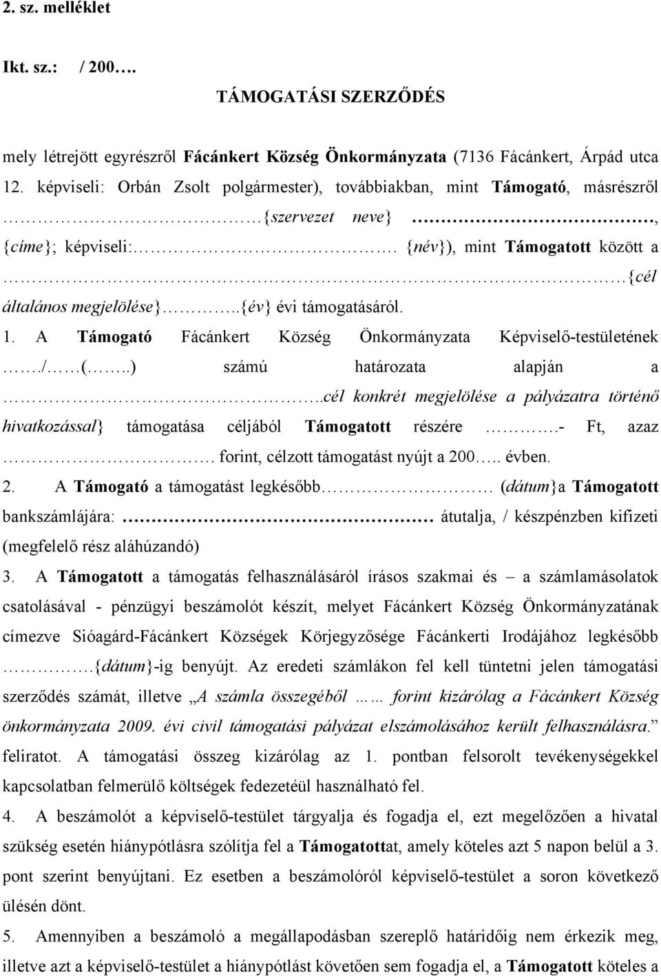 1. A Támogató Fácánkert Község Önkormányzata Képviselő-testületének./ (..) számú határozata alapján a.