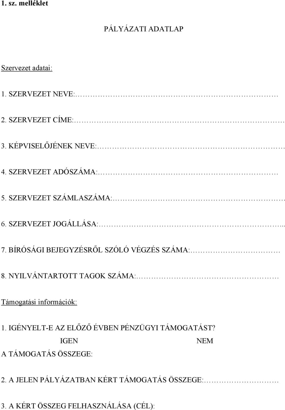 BÍRÓSÁGI BEJEGYZÉSRŐL SZÓLÓ VÉGZÉS SZÁMA: 8. NYILVÁNTARTOTT TAGOK SZÁMA: Támogatási információk: 1.