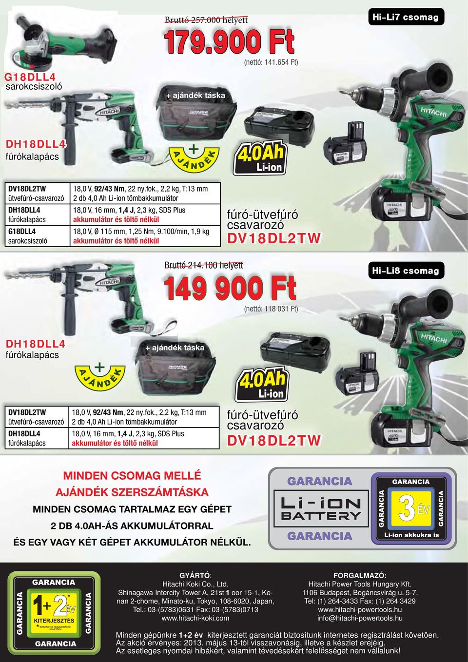 , 2,2 kg, T:13 mm 18,0 V, 16 mm, 1,4 J, 2,3 kg, SDS Plus MINDEN CSOMAG MELLÉ AJÁNDÉK SZERSZÁMTÁSKA MINDEN CSOMAG TARTALMAZ EGY GÉPET 2 DB 4.