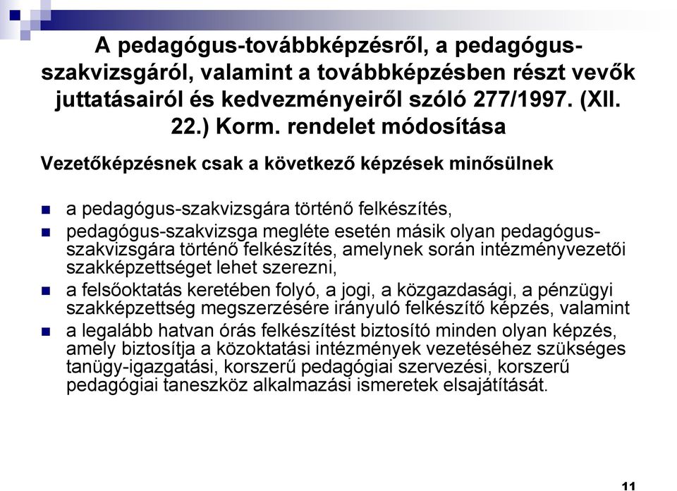 felkészítés, amelynek során intézményvezetői szakképzettséget lehet szerezni, a felsőoktatás keretében folyó, a jogi, a közgazdasági, a pénzügyi szakképzettség megszerzésére irányuló felkészítő