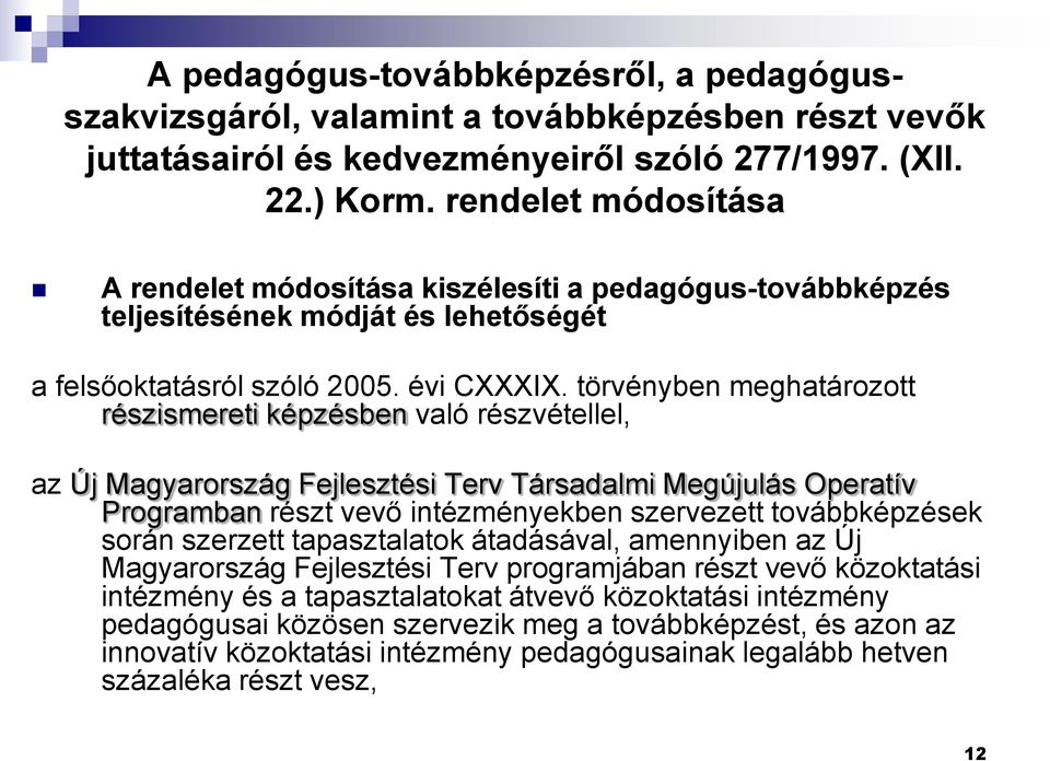 törvényben meghatározott részismereti képzésben való részvétellel, az Új Magyarország Fejlesztési Terv Társadalmi Megújulás Operatív Programban részt vevő intézményekben szervezett továbbképzések