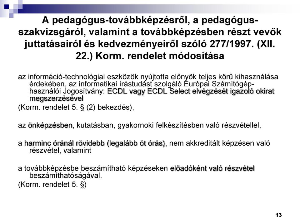 Jogosítvány: ECDL vagy ECDL Select elvégzését igazoló okirat megszerzésével (Korm. rendelet 5.