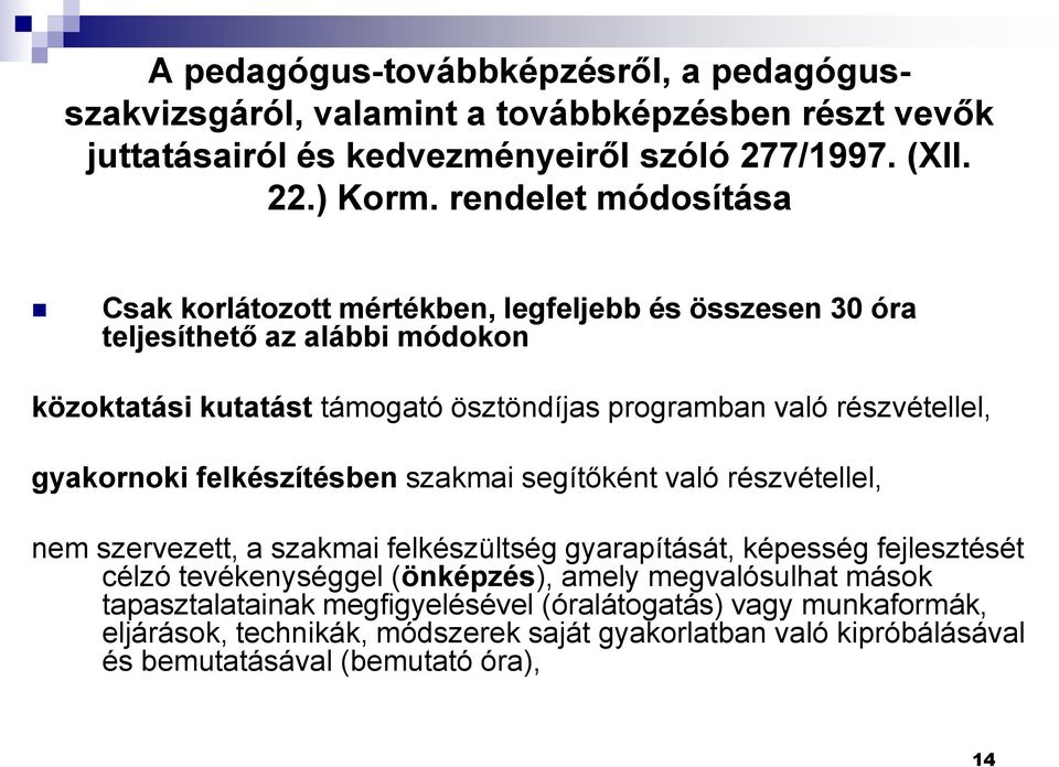 részvétellel, gyakornoki felkészítésben szakmai segítőként való részvétellel, nem szervezett, a szakmai felkészültség gyarapítását, képesség fejlesztését célzó tevékenységgel