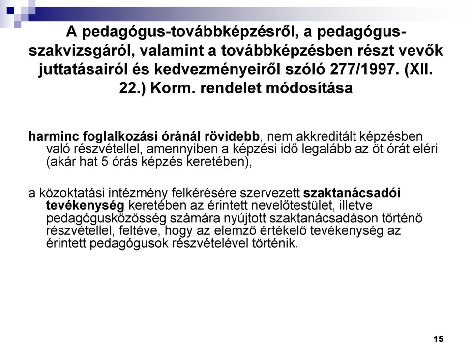 hat 5 órás képzés keretében), a közoktatási intézmény felkérésére szervezett szaktanácsadói tevékenység keretében az érintett nevelőtestület, illetve
