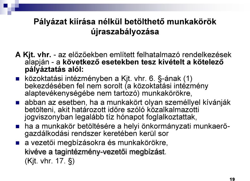 -ának (1) bekezdésében fel nem sorolt (a közoktatási intézmény alaptevékenységébe nem tartozó) munkakörökre, abban az esetben, ha a munkakört olyan személlyel kívánják betölteni,