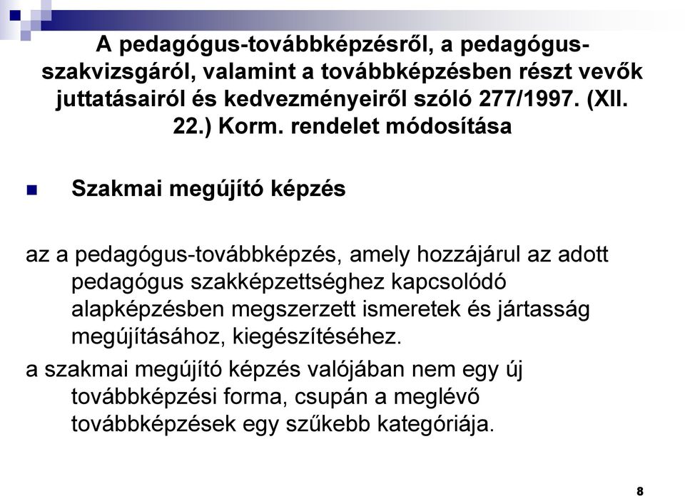 rendelet módosítása Szakmai megújító képzés az a pedagógus-továbbképzés, amely hozzájárul az adott pedagógus szakképzettséghez