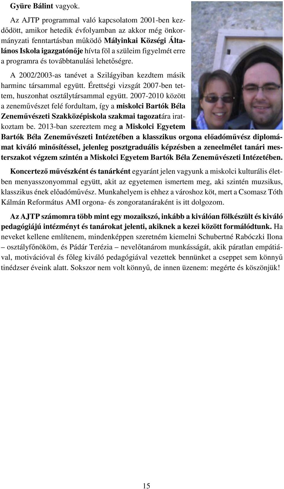figyelmét erre a programra és továbbtanulási lehetőségre. A 2002/2003-as tanévet a Szilágyiban kezdtem másik harminc társammal együtt.