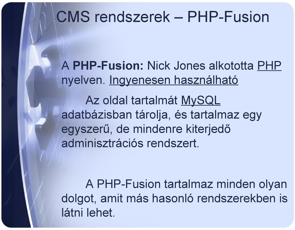 tartalmaz egy egyszerű, de mindenre kiterjedő adminisztrációs rendszert.