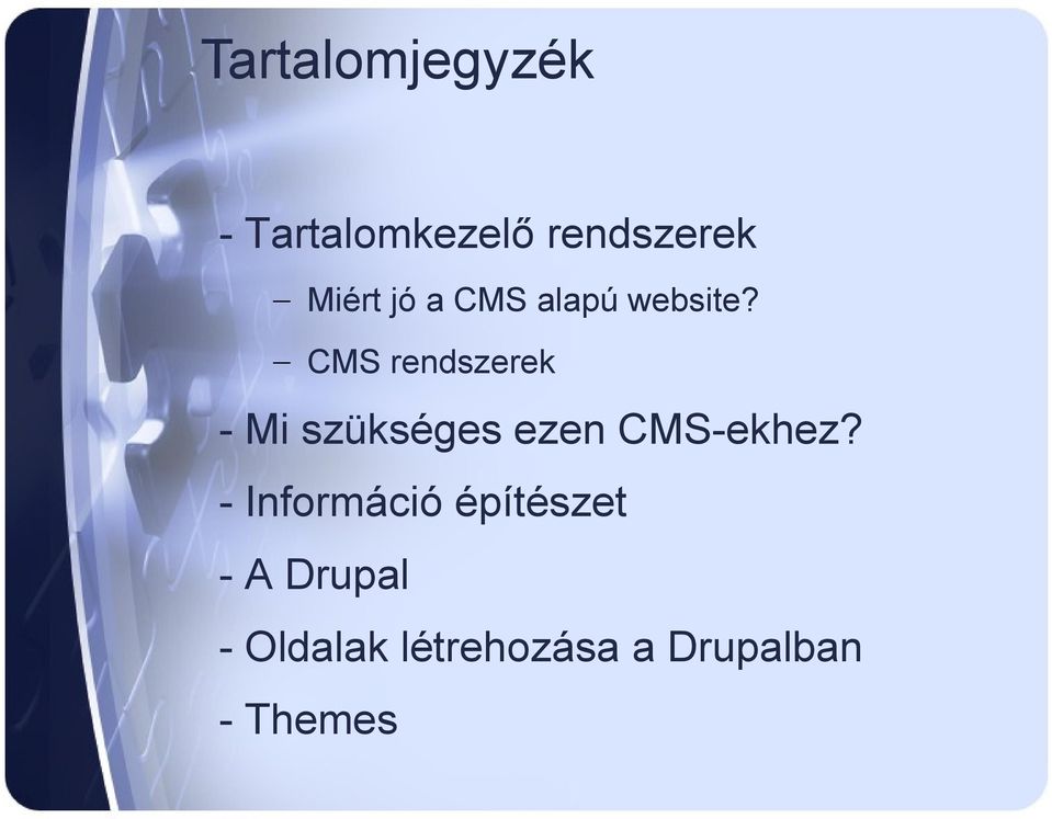 CMS rendszerek - Mi szükséges ezen CMS-ekhez?