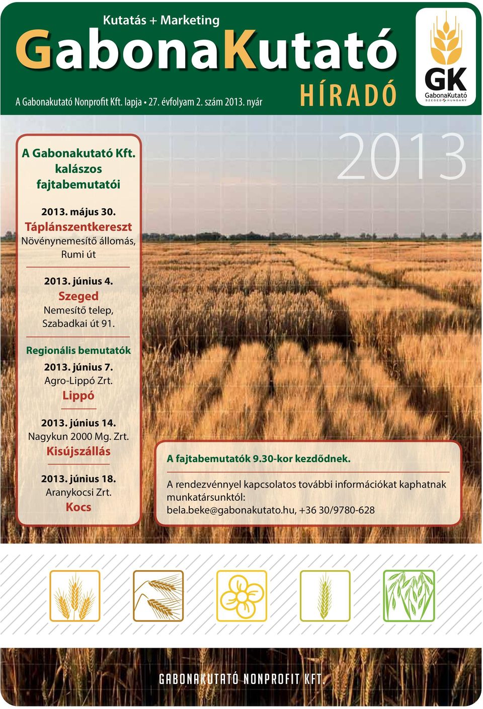 Szeged Nemesítő telep, Szabadkai út 91. Regionális bemutatók 2013. június 7. Agro-Lippó Zrt. Lippó 2013. június 14. Nagykun 2000 Mg. Zrt. Kisújszállás 2013.