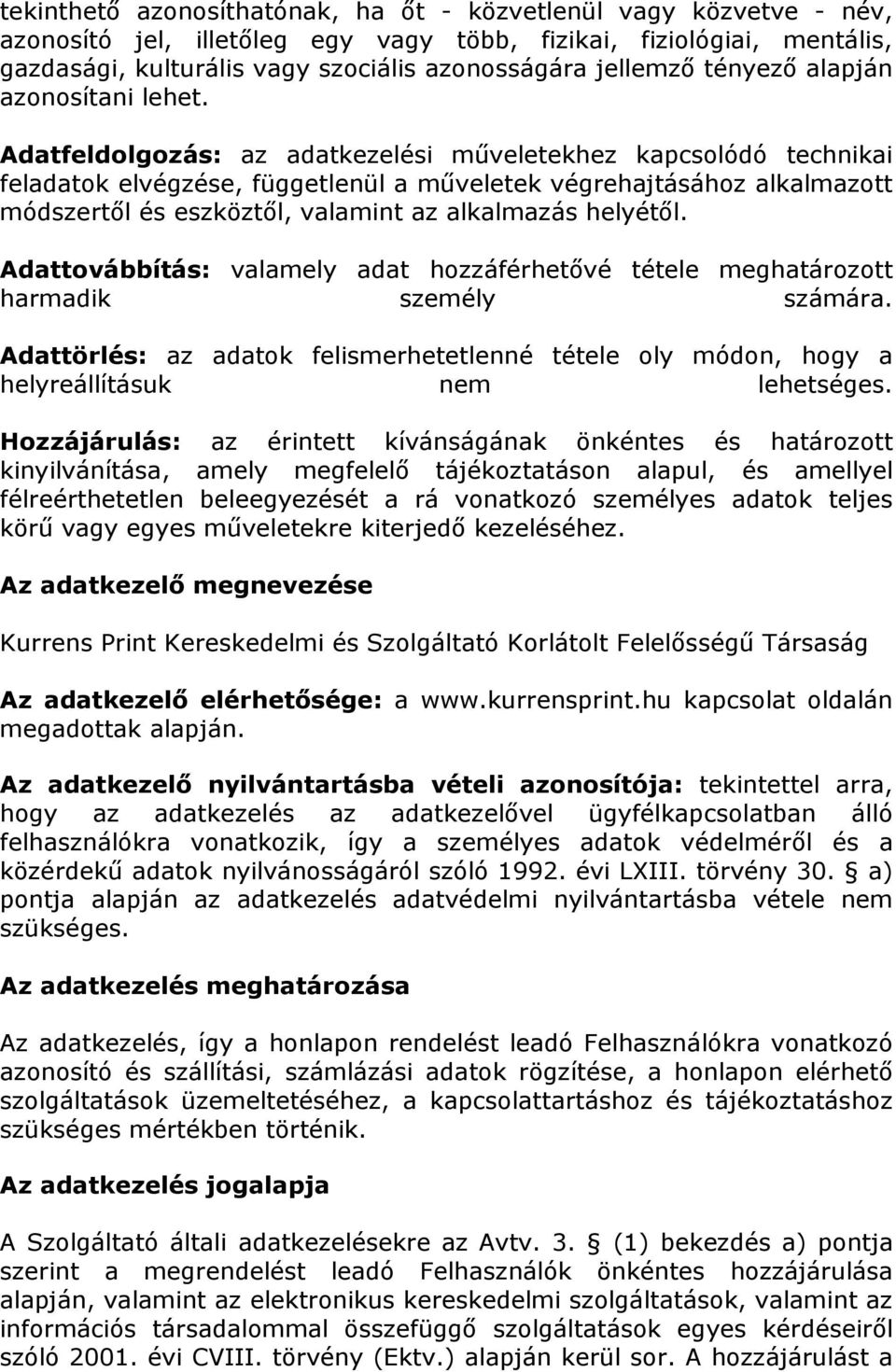 Adatfeldolgozás: az adatkezelési műveletekhez kapcsolódó technikai feladatok elvégzése, függetlenül a műveletek végrehajtásához alkalmazott módszertől és eszköztől, valamint az alkalmazás helyétől.