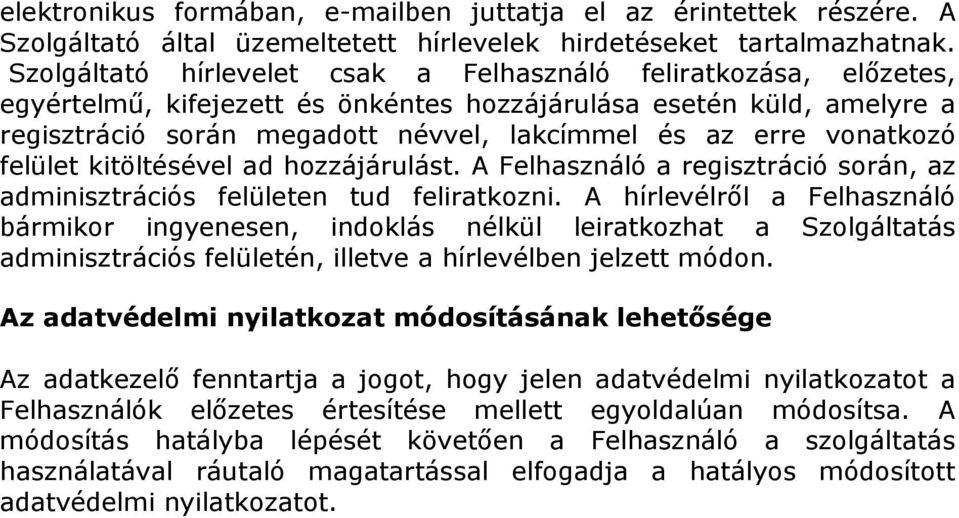 vonatkozó felület kitöltésével ad hozzájárulást. A Felhasználó a regisztráció során, az adminisztrációs felületen tud feliratkozni.