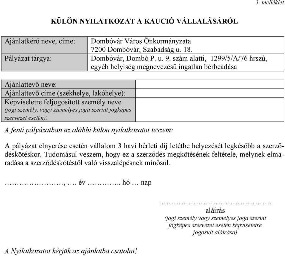 teszem: A pályázat elnyerése esetén vállalom 3 havi bérleti díj letétbe helyezését legkésőbb a szerződéskötéskor.