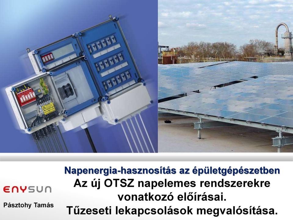 Napenergia-hasznosítás az épületgépészetben Az új OTSZ napelemes  rendszerekre vonatkozó előírásai. Tűzeseti lekapcsolások megvalósítása. -  PDF Free Download