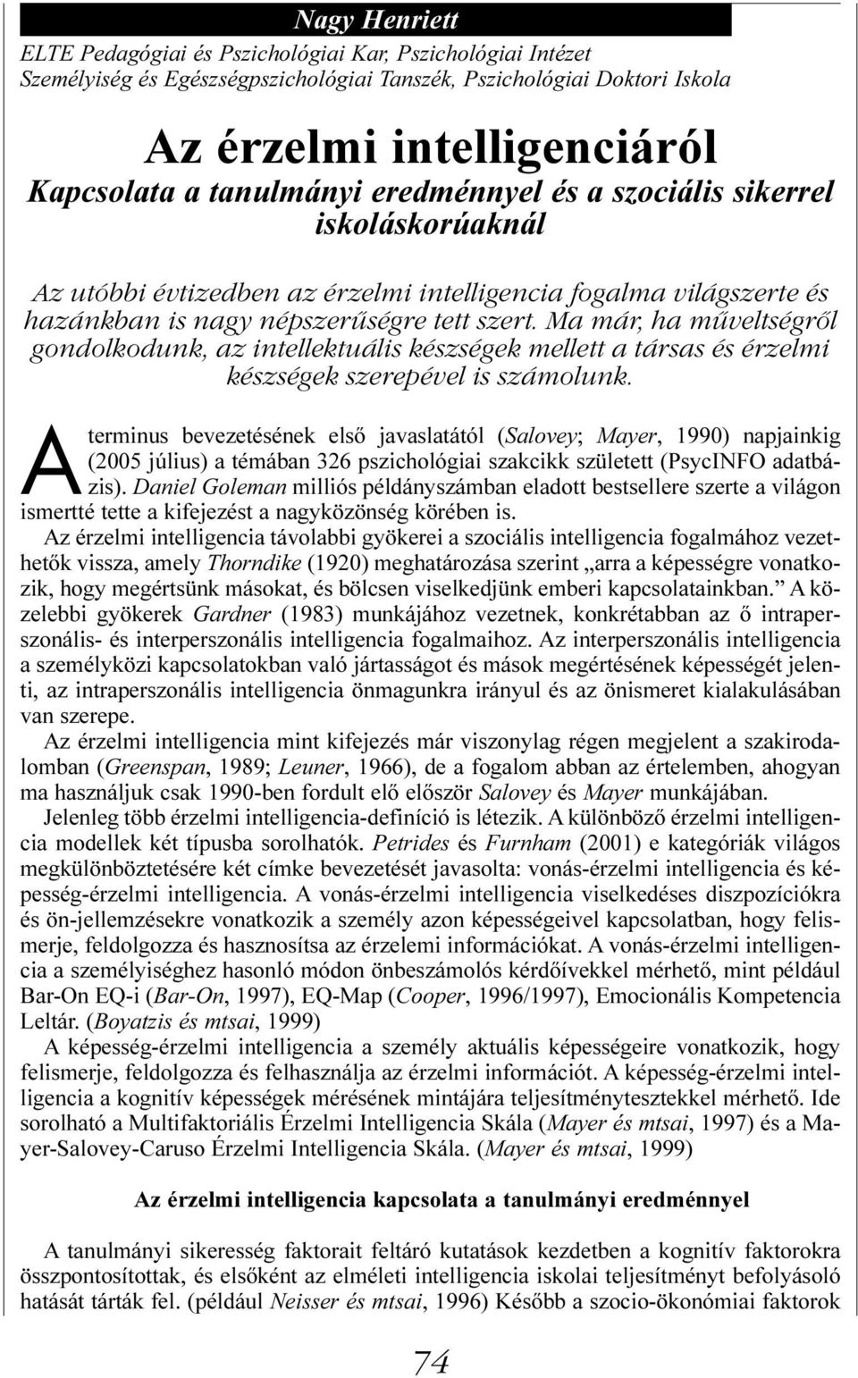 Ma már, ha műveltségről gondolkodunk, az intellektuális készségek mellett a társas és érzelmi készségek szerepével is számolunk.