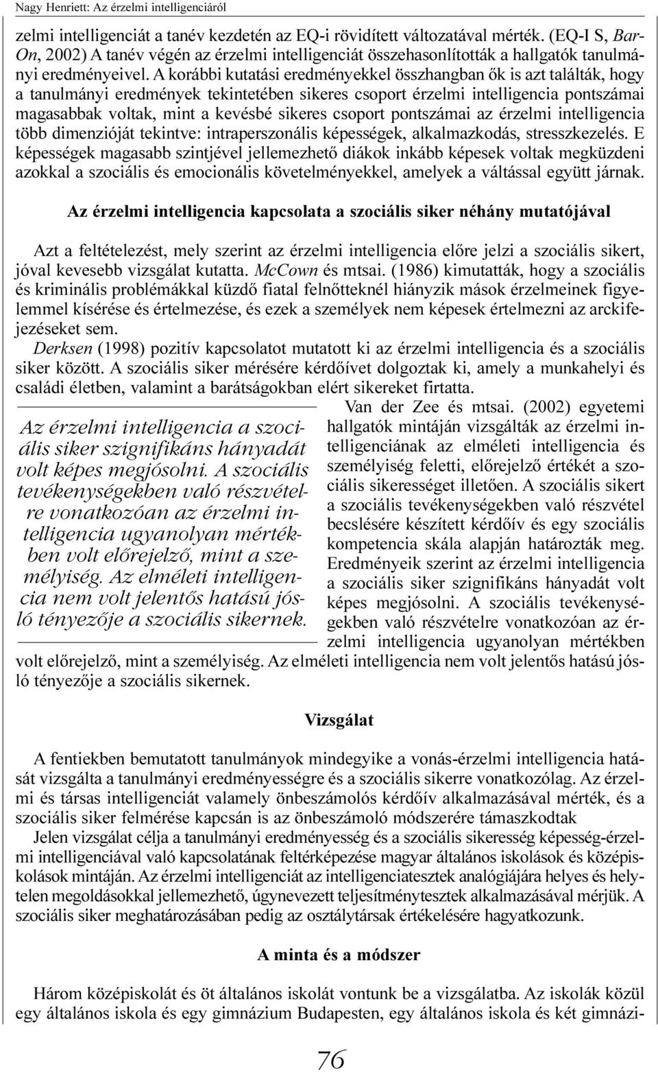 csoport pontszámai az érzelmi intelligencia több dimenzióját tekintve: intraperszonális képességek, alkalmazkodás, stresszkezelés.