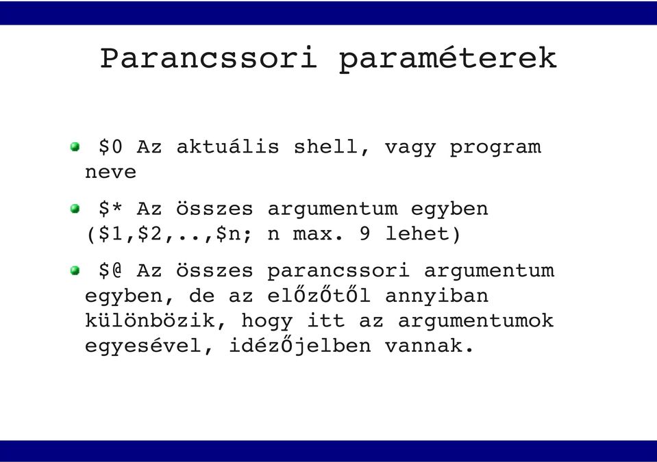 9 lehet) $@ Az összes parancssori argumentum egyben, de az