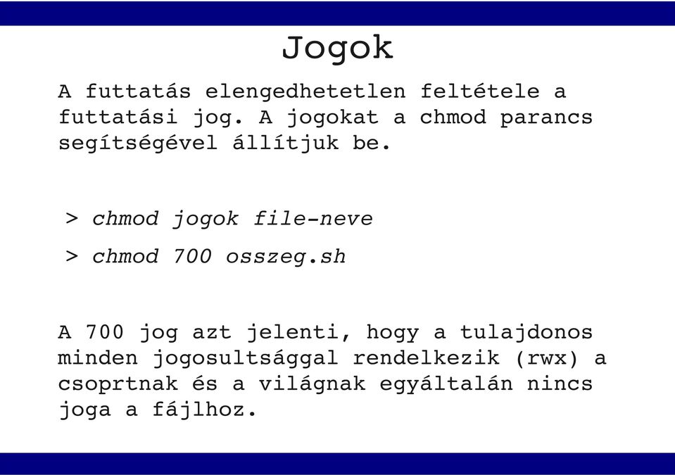 > chmod jogok file neve > chmod 700 osszeg.