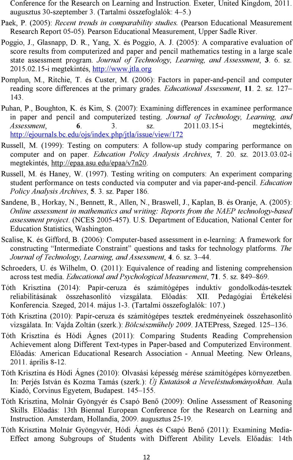 és Poggio, A. J. (2005): A comparative evaluation of score results from computerized and paper and pencil mathematics testing in a large scale state assessment program.