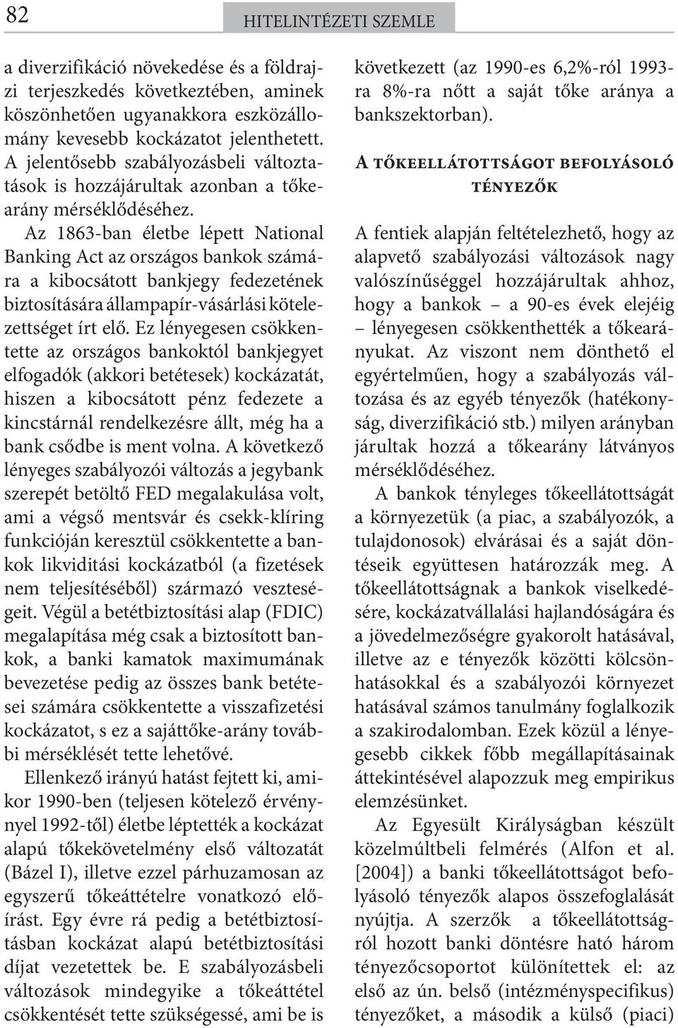 Az 1863-ban életbe lépett National Banking Act az országos bankok számára a kibocsátott bankjegy fedezetének biztosítására állampapír-vásárlási kötelezettséget írt elő.