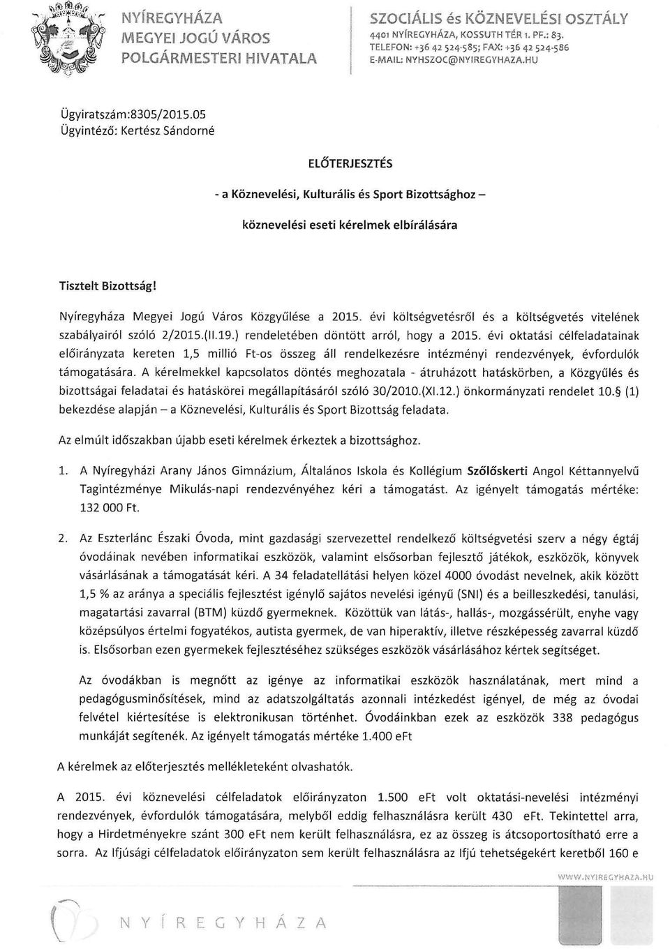 Nyíregyháza Megyei Jogú Város Közgyűlése a 2015. évi költségvetésről és a költségvetés vitelének szabályairól szóló 2/2015.(11.19.) rendeletében döntött arról, hogya 2015.