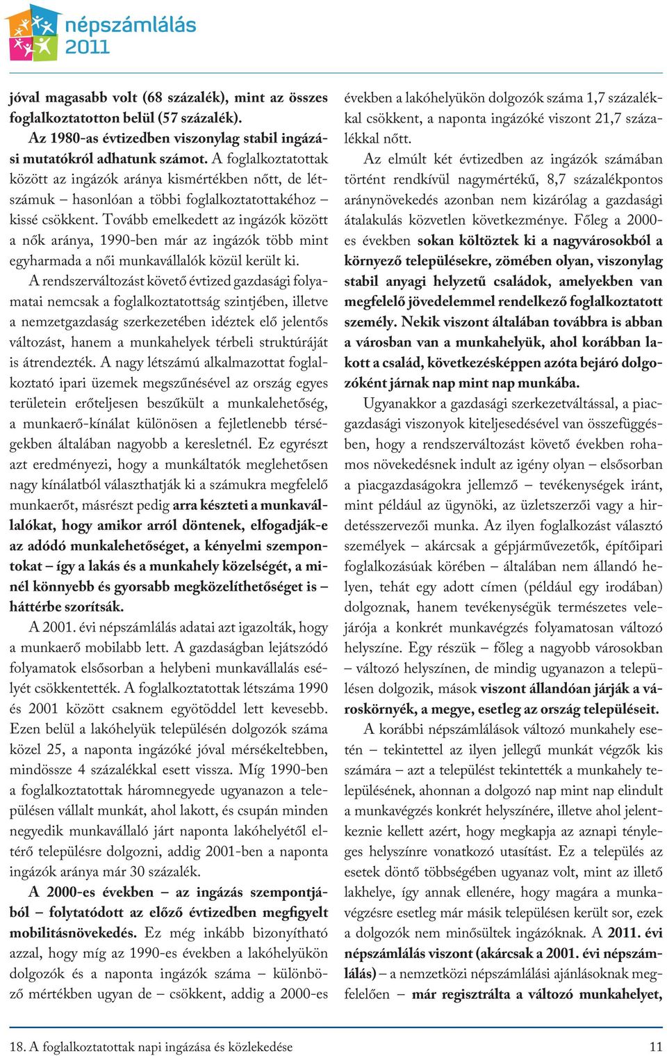 Tovább emelkedett az ingázók között a nők aránya, 1990-ben már az ingázók több mint egyharmada a női munkavállalók közül került ki.