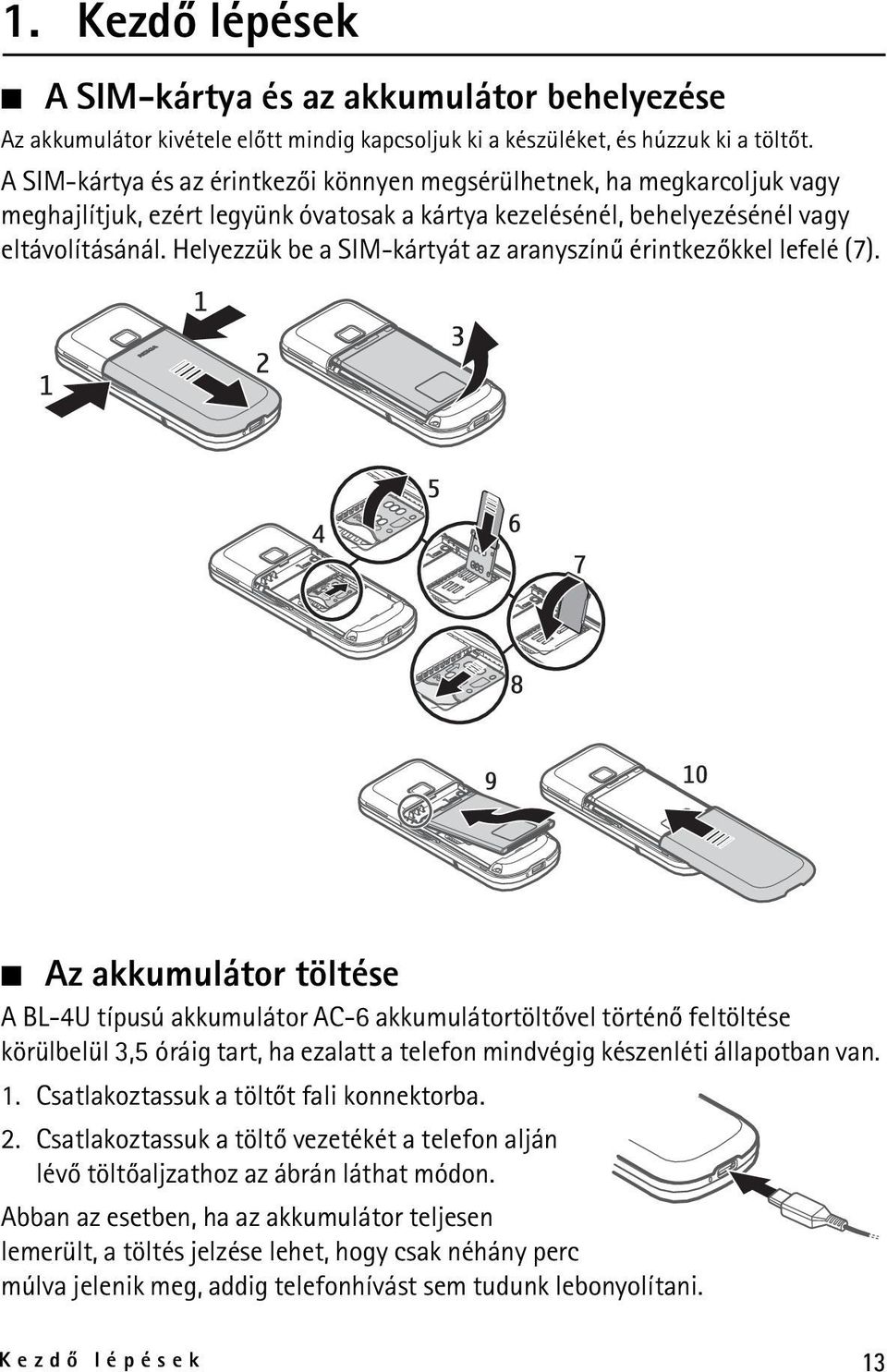 Helyezzük be a SIM-kártyát az aranyszínû érintkezõkkel lefelé (7).