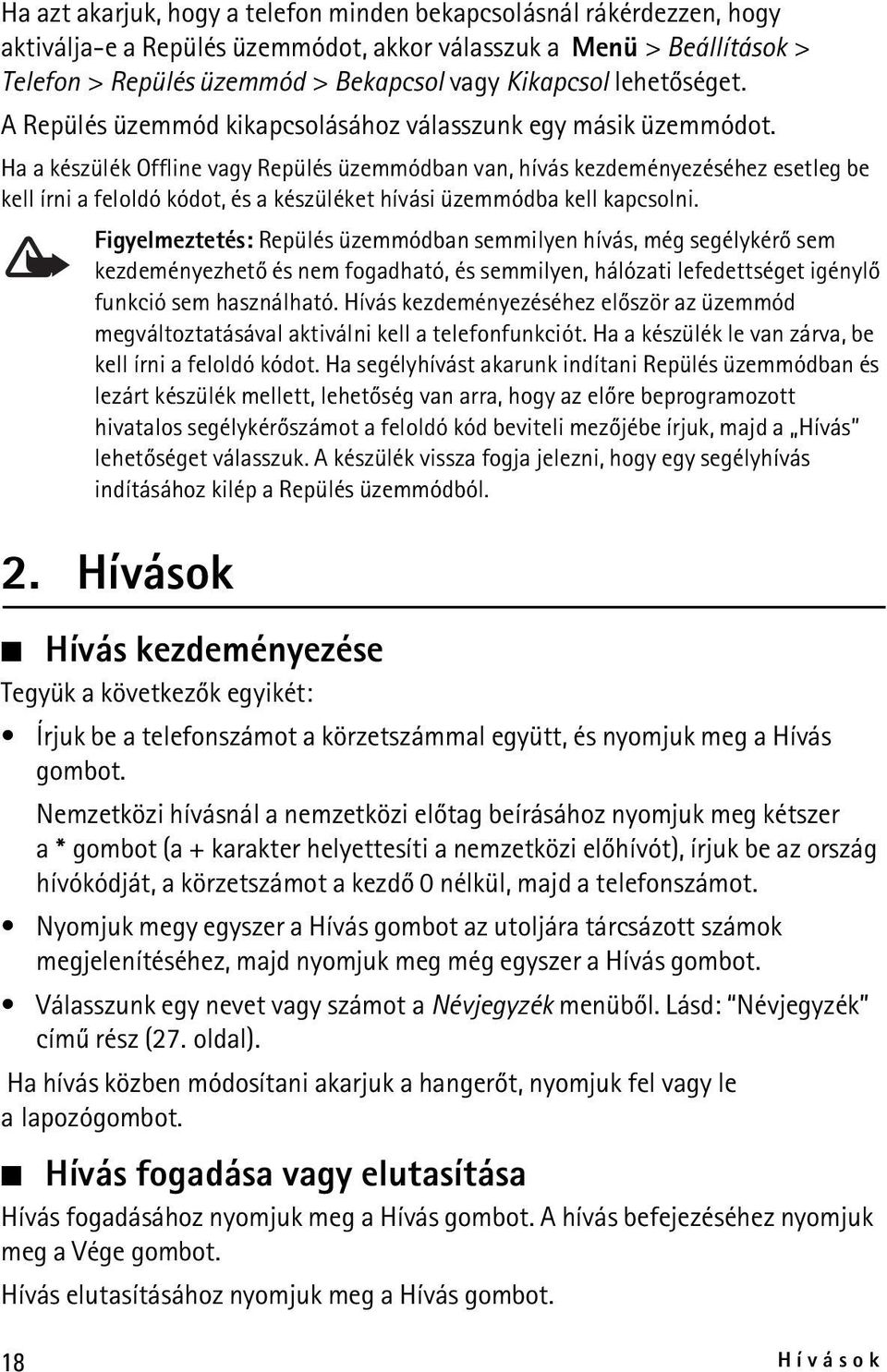 Ha a készülék Offline vagy Repülés üzemmódban van, hívás kezdeményezéséhez esetleg be kell írni a feloldó kódot, és a készüléket hívási üzemmódba kell kapcsolni.