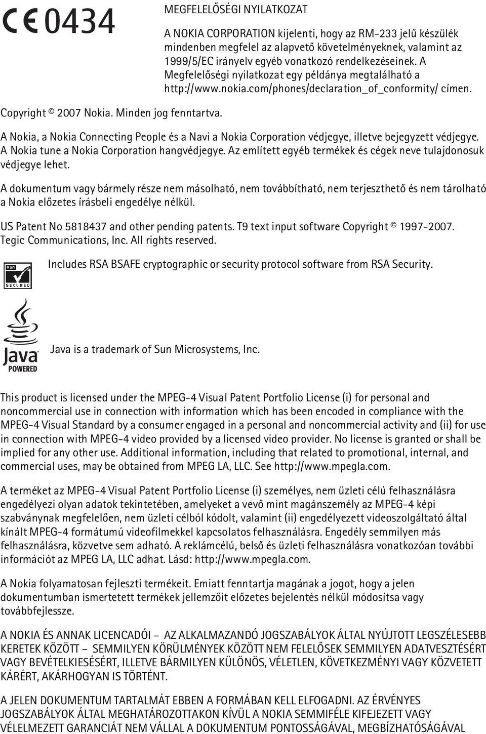 A Megfelelõségi nyilatkozat egy példánya megtalálható a http://www.nokia.com/phones/declaration_of_conformity/ címen.