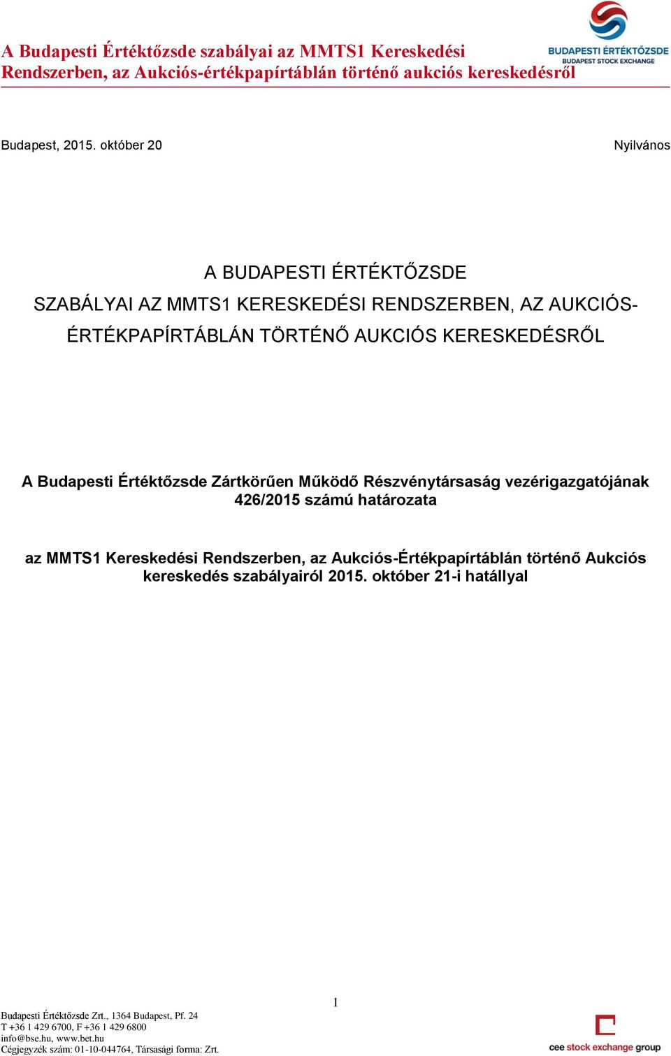 AUKCIÓS- ÉRTÉKPAPÍRTÁBLÁN TÖRTÉNŐ AUKCIÓS KERESKEDÉSRŐL A Budapesti Értéktőzsde Zártkörűen Működő