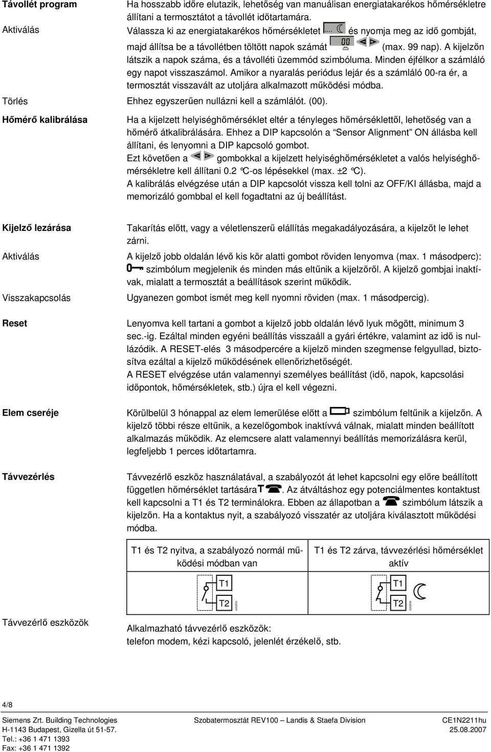 A kijelzőn látszik a napok száma, és a távolléti üzemmód szimbóluma. Minden éjfélkor a számláló egy napot visszaszámol.