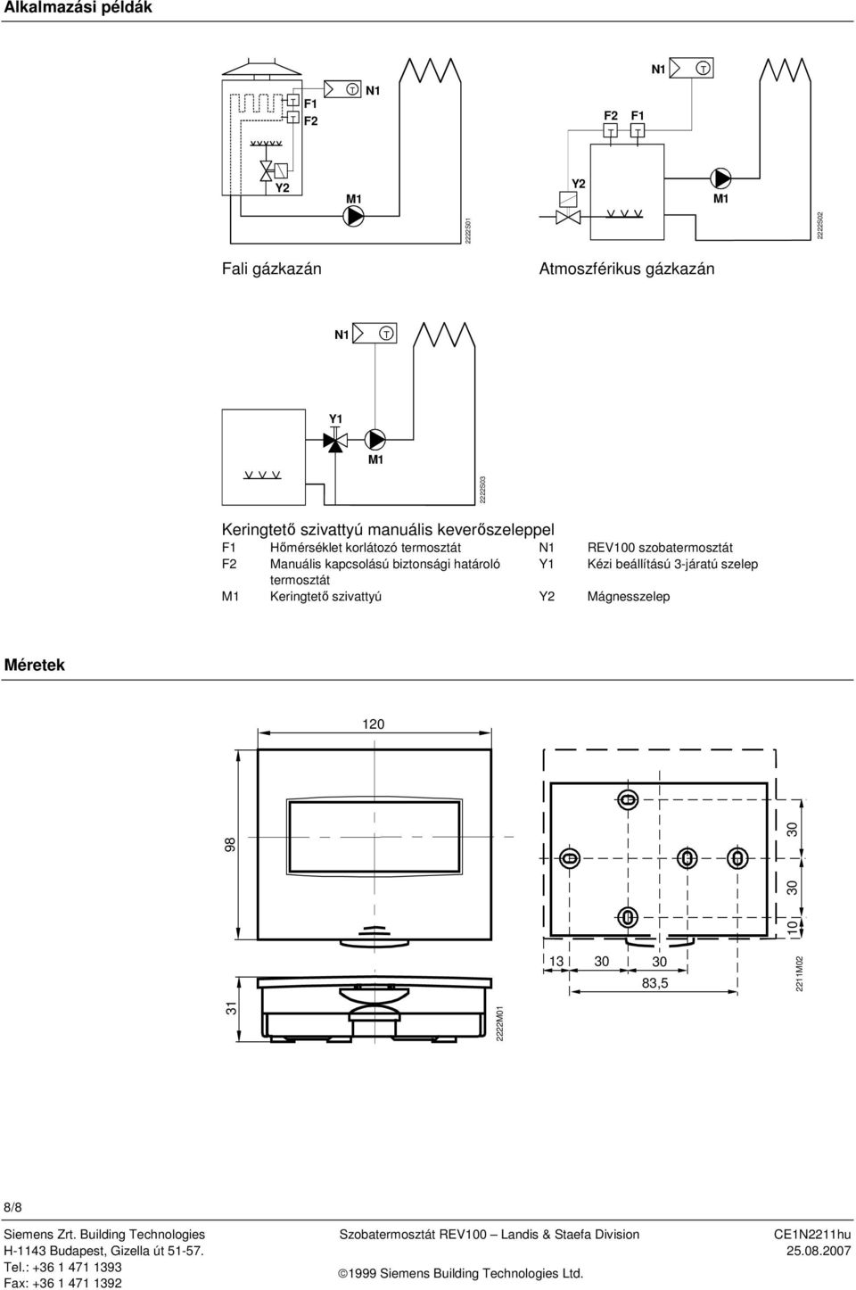 beállítású 3-járatú szelep termosztát M1 Keringtető szivattyú Y2 Mágnesszelep Méretek 120 31 2222M01 10 30 98 30 13 30 30 83,5 2211M02 8/8