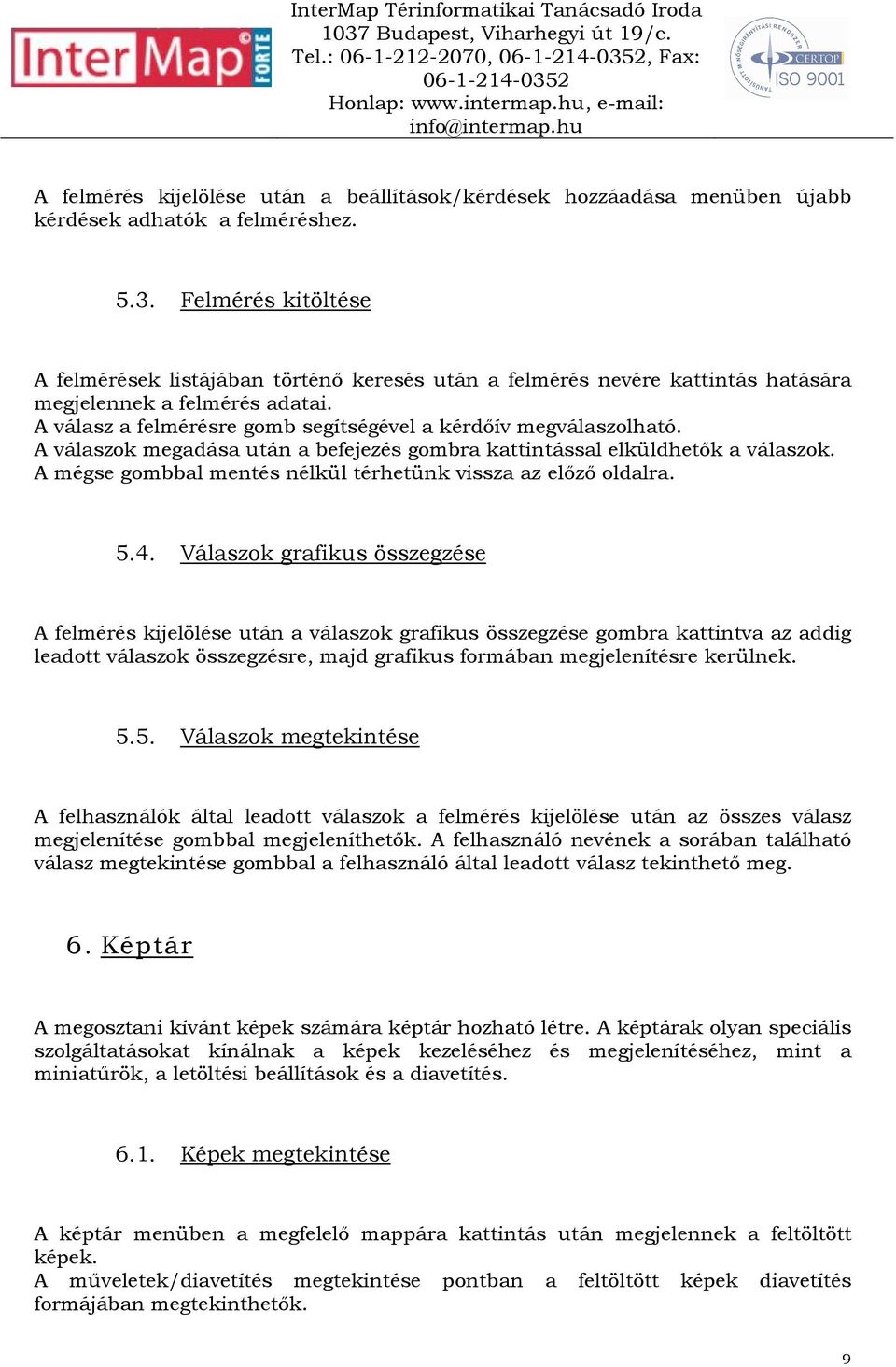 A válaszok megadása után a befejezés gombra kattintással elküldhetık a válaszok. A mégse gombbal mentés nélkül térhetünk vissza az elızı oldalra. 5.4.