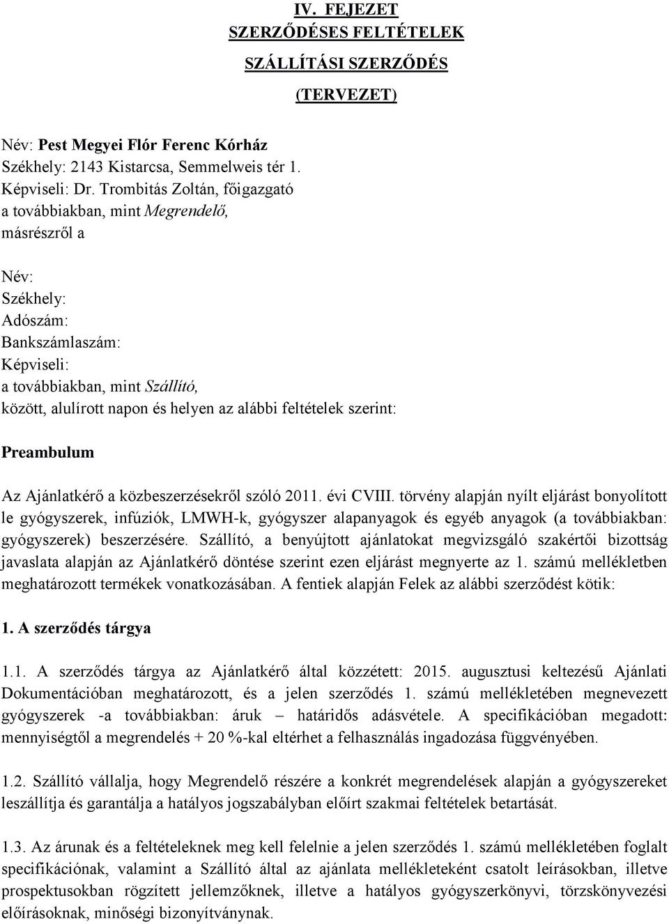 alábbi feltételek szerint: Preambulum Az Ajánlatkérő a közbeszerzésekről szóló 2011. évi CVIII.
