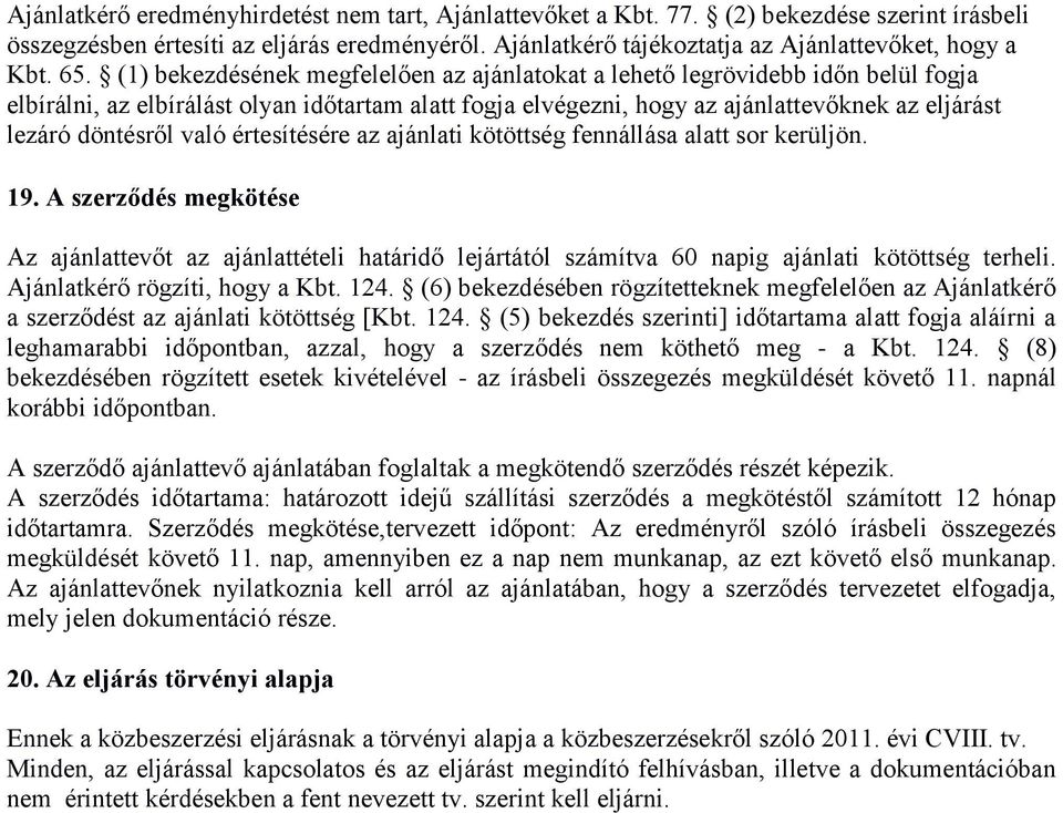 döntésről való értesítésére az ajánlati kötöttség fennállása alatt sor kerüljön. 19.