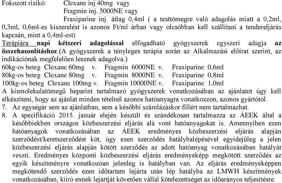 kétszeri adagolással elfogadható gyógyszerek egyszeri adagja az összehasonlításhoz.