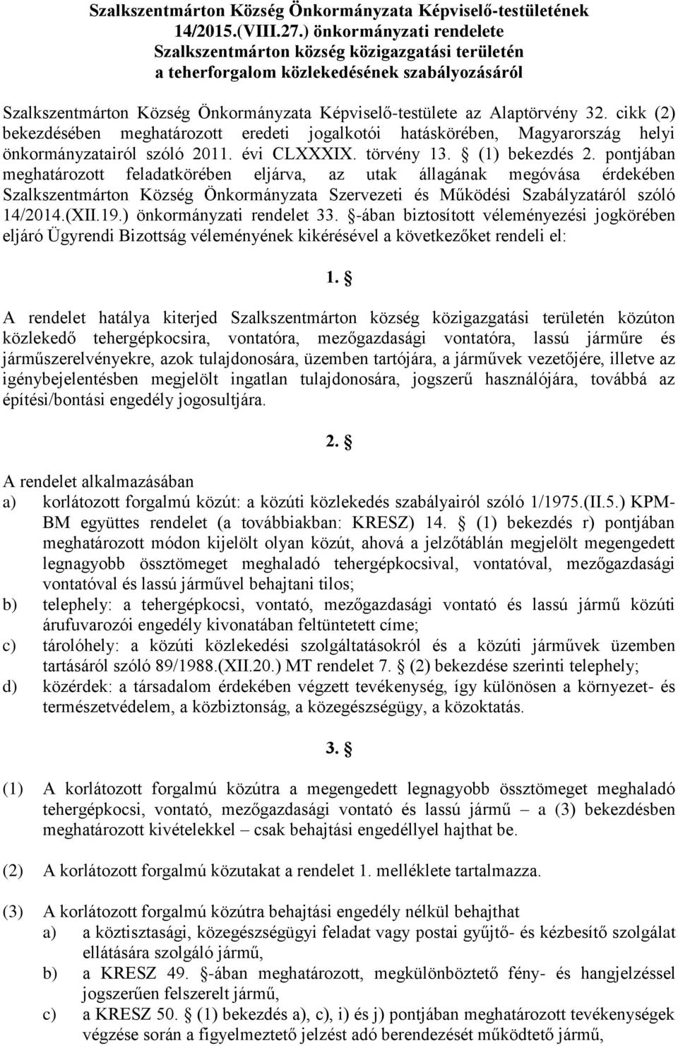 cikk (2) bekezdésében meghatározott eredeti jogalkotói hatáskörében, Magyarország helyi önkormányzatairól szóló 2011. évi CLXXXIX. törvény 13. (1) bekezdés 2.