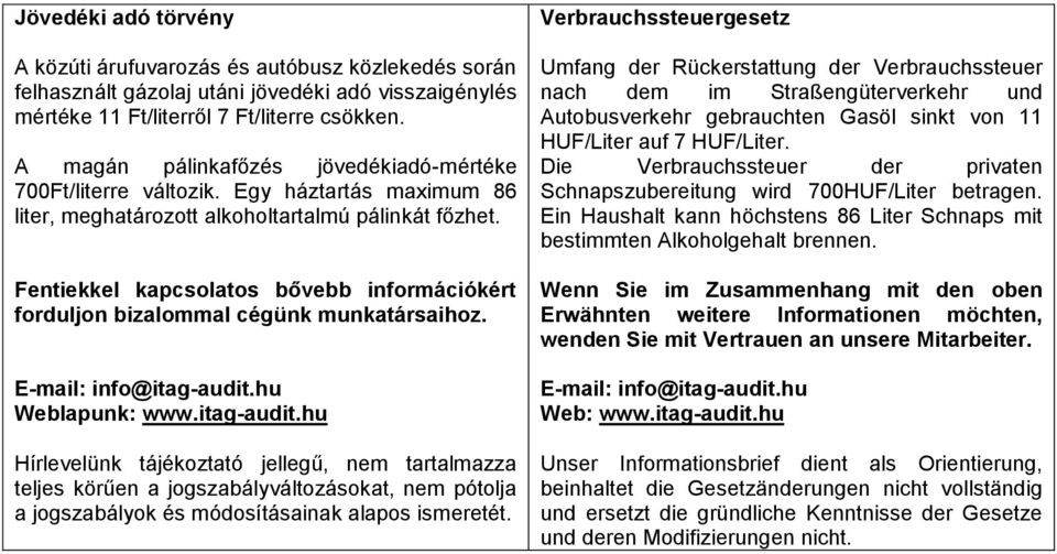 Fentiekkel kapcsolatos bővebb információkért forduljon bizalommal cégünk munkatársaihoz. E-mail: info@itag-audit.