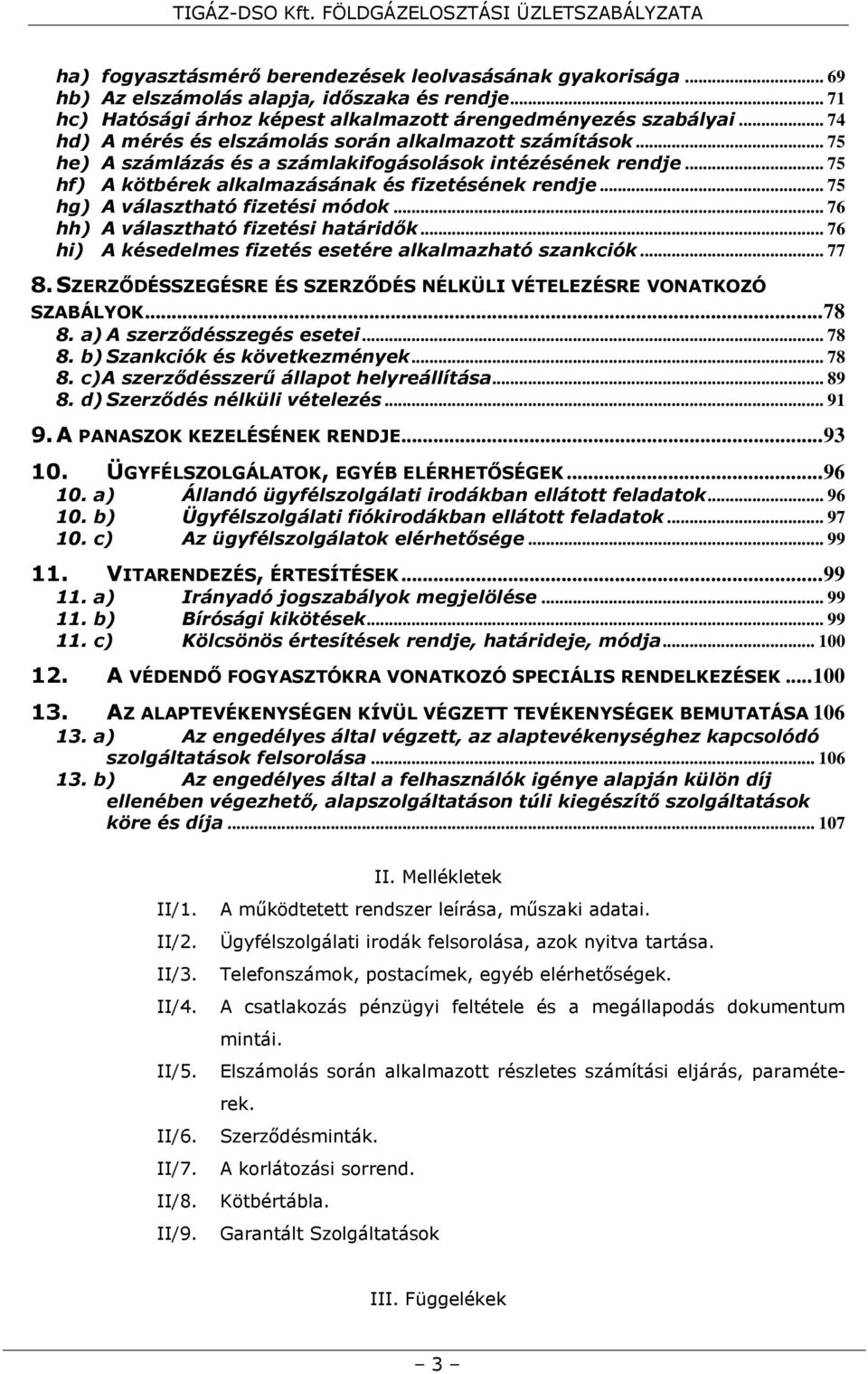 .. 75 hg) A választható fizetési módok... 76 hh) A választható fizetési határidők... 76 hi) A késedelmes fizetés esetére alkalmazható szankciók... 77 8.