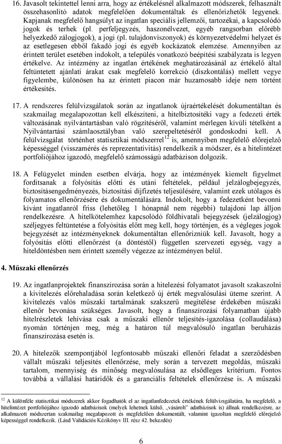 tulajdonviszonyok) és környezetvédelmi helyzet és az esetlegesen ebből fakadó jogi és egyéb kockázatok elemzése.