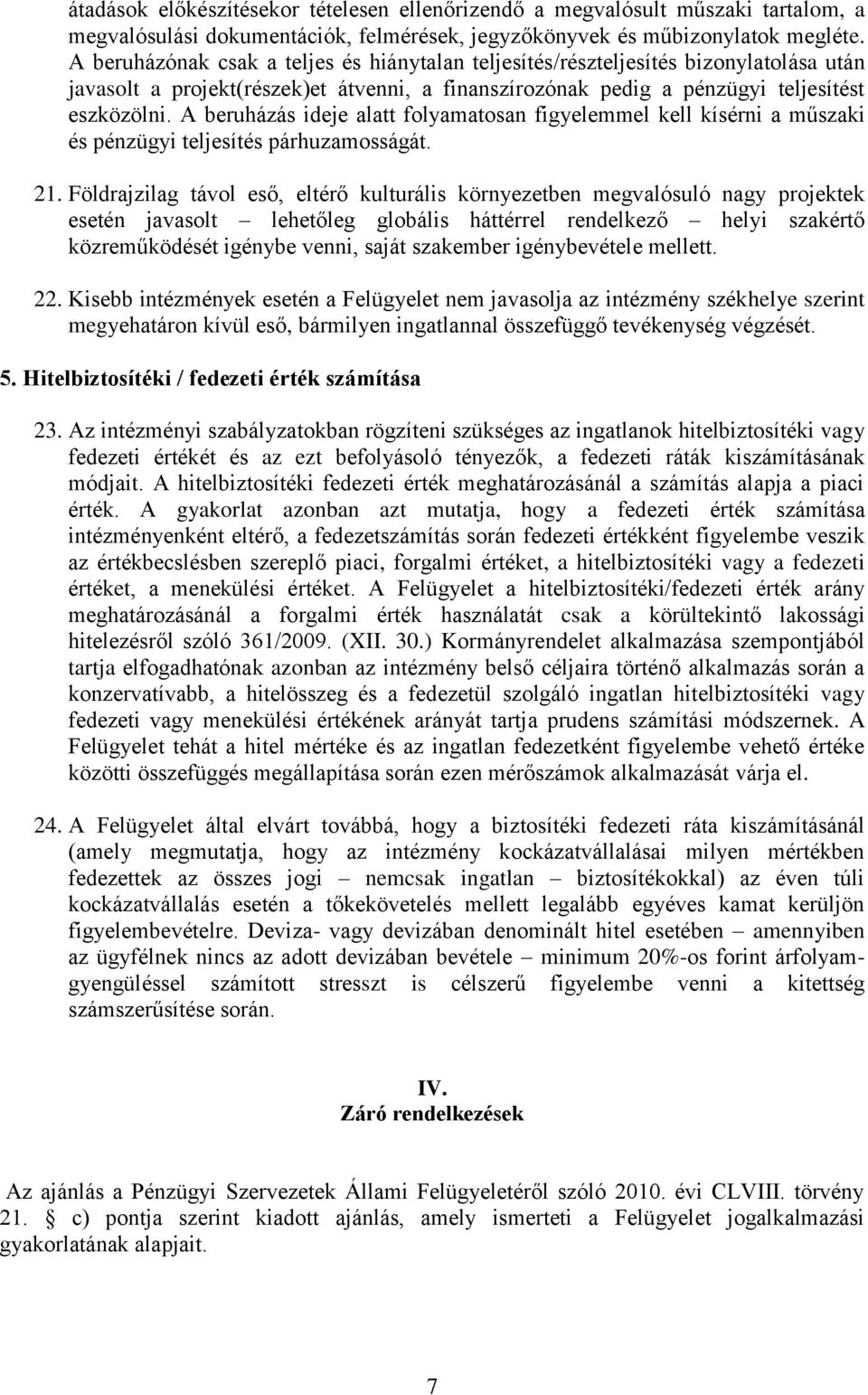 A beruházás ideje alatt folyamatosan figyelemmel kell kísérni a műszaki és pénzügyi teljesítés párhuzamosságát. 21.