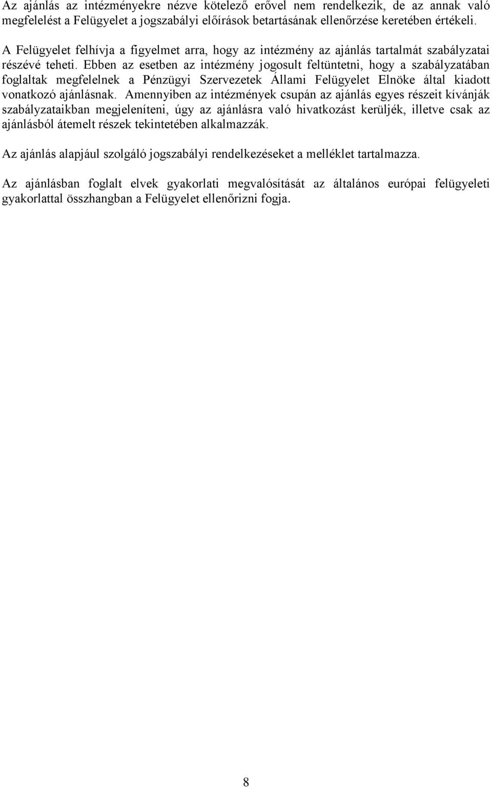 Ebben az esetben az intézmény jogosult feltüntetni, hogy a szabályzatában foglaltak megfelelnek a Pénzügyi Szervezetek Állami Felügyelet Elnöke által kiadott vonatkozó ajánlásnak.
