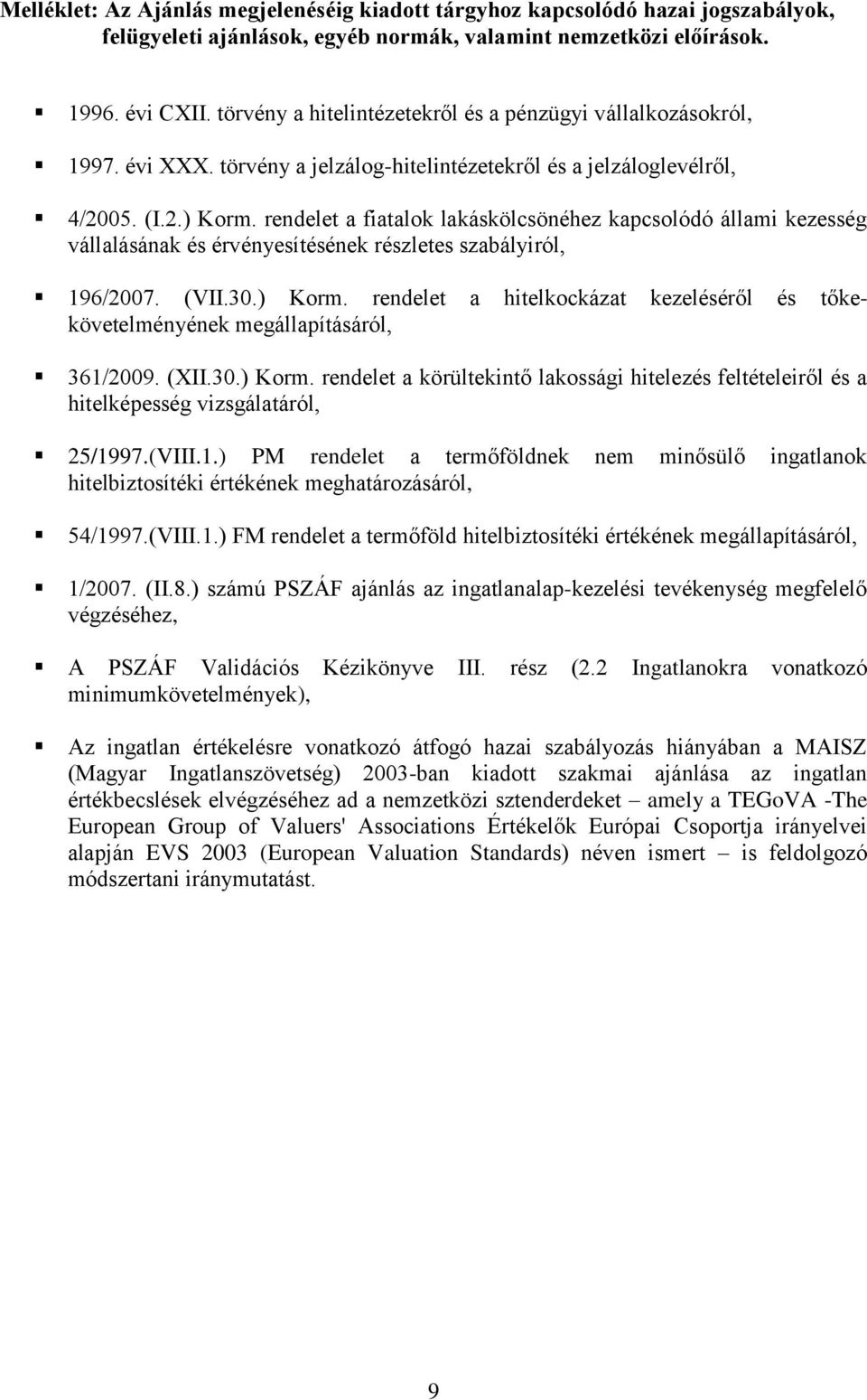 rendelet a fiatalok lakáskölcsönéhez kapcsolódó állami kezesség vállalásának és érvényesítésének részletes szabályiról, 196/2007. (VII.30.) Korm.