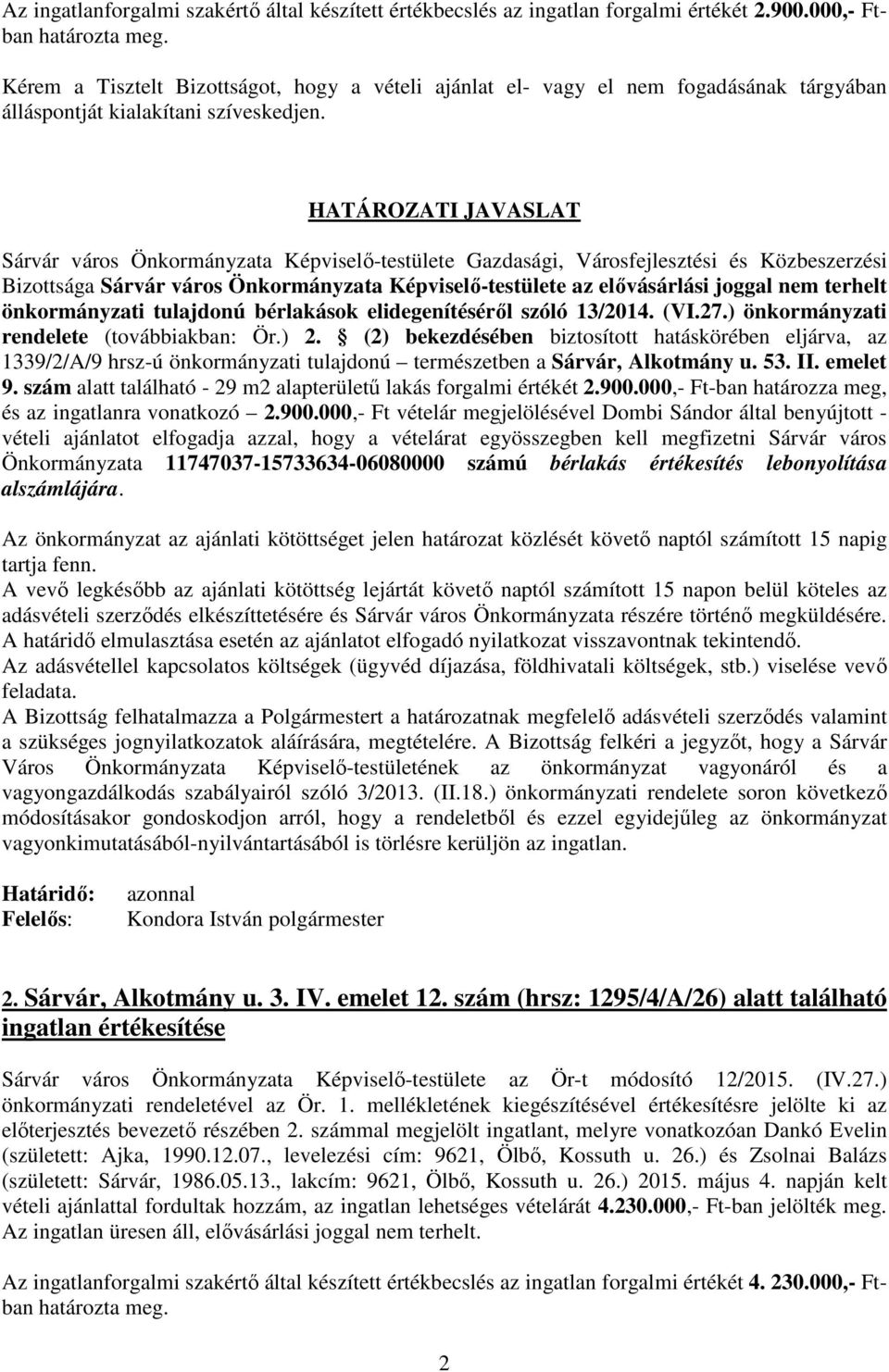 HATÁROZATI JAVASLAT Sárvár város Önkormányzata Képviselő-testülete Gazdasági, Városfejlesztési és Közbeszerzési Bizottsága Sárvár város Önkormányzata Képviselő-testülete az elővásárlási joggal nem