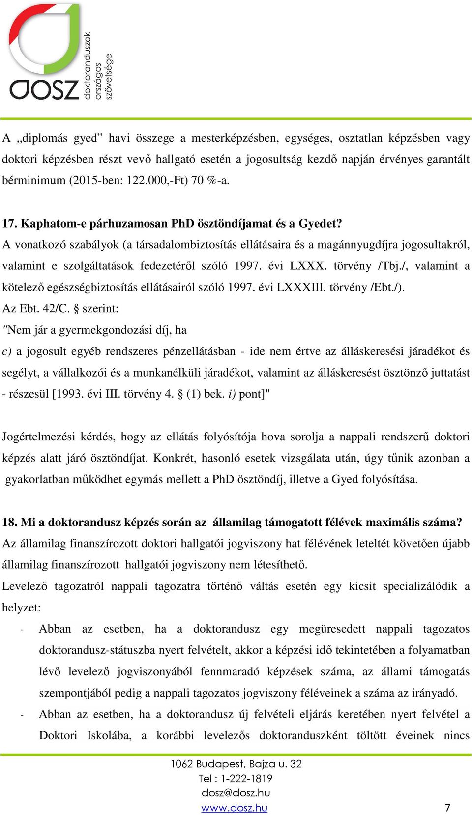 A vonatkozó szabályok (a társadalombiztosítás ellátásaira és a magánnyugdíjra jogosultakról, valamint e szolgáltatások fedezetéről szóló 1997. évi LXXX. törvény /Tbj.