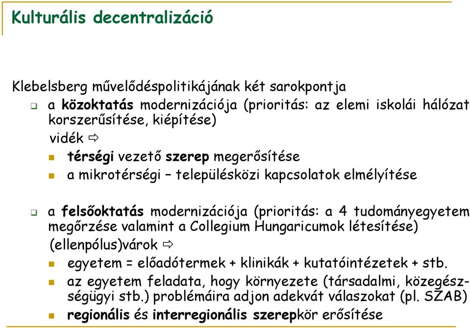 (prioritás: a 4 tudományegyetem megőrzése valamint a Collegium Hungaricumok létesítése) (ellenpólus)várok egyetem = előadótermek + klinikák +
