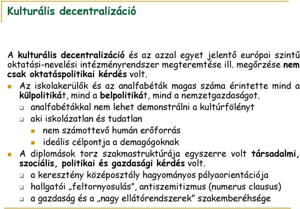 analfabétákkal nem lehet demonstrálni a kultúrfölényt aki iskolázatlan és tudatlan nem számottevő humán erőforrás ideális célpontja a demagógoknak A diplomások torz szakmastruktúrája