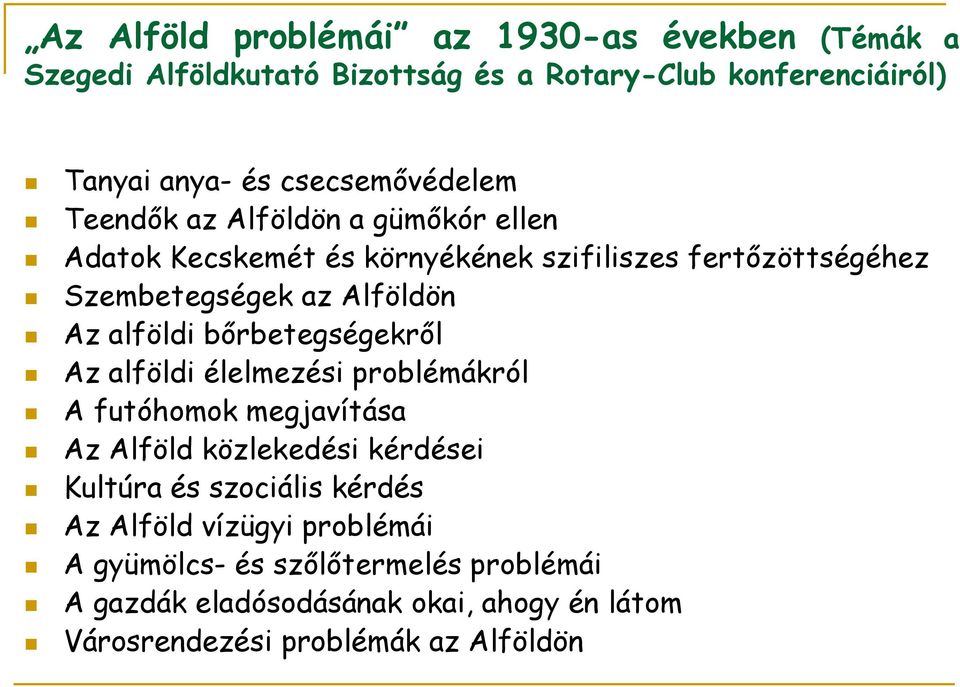 Az alföldi bőrbetegségekről Az alföldi élelmezési problémákról A futóhomok megjavítása Az Alföld közlekedési kérdései Kultúra és szociális