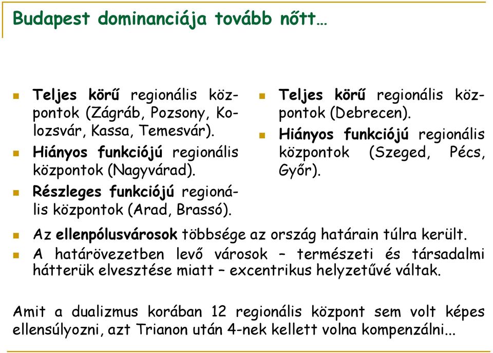 Hiányos funkciójú regionális központok (Szeged, Pécs, Győr). Az ellenpólusvárosok többsége az ország határain túlra került.