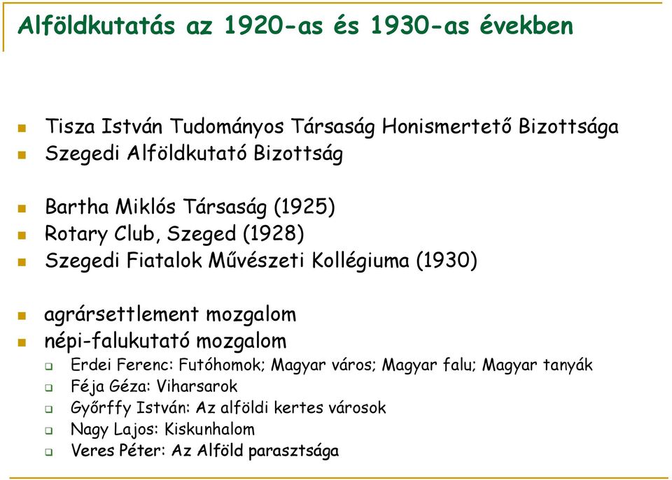 (1930) agrársettlement mozgalom népi-falukutató mozgalom Erdei Ferenc: Futóhomok; Magyar város; Magyar falu; Magyar